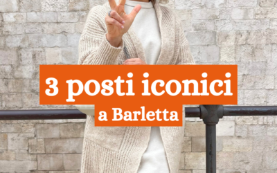 TRE LUOGHI ICONICI DI BARLETTA
